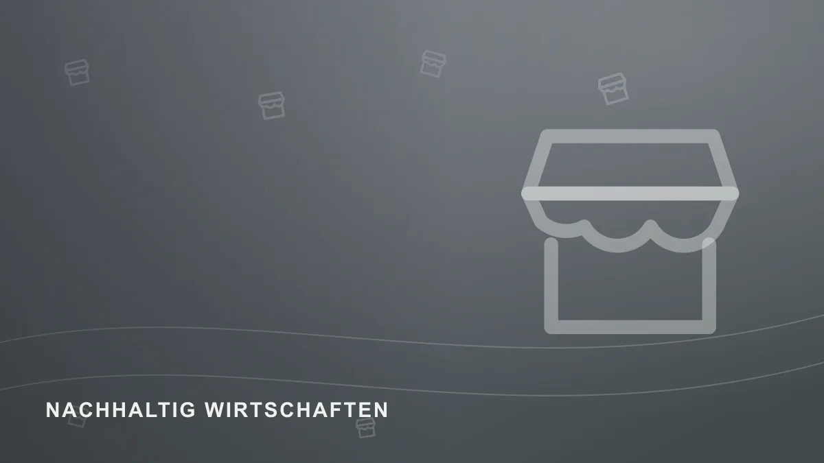 Symbolbild zum Themenbereich Nachhaltig wirtschaften
