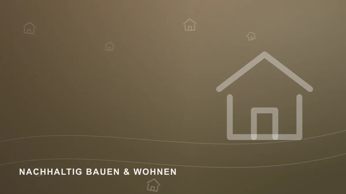 Symbolbild zum Themenbereich Nachhaltig bauen & wohnen