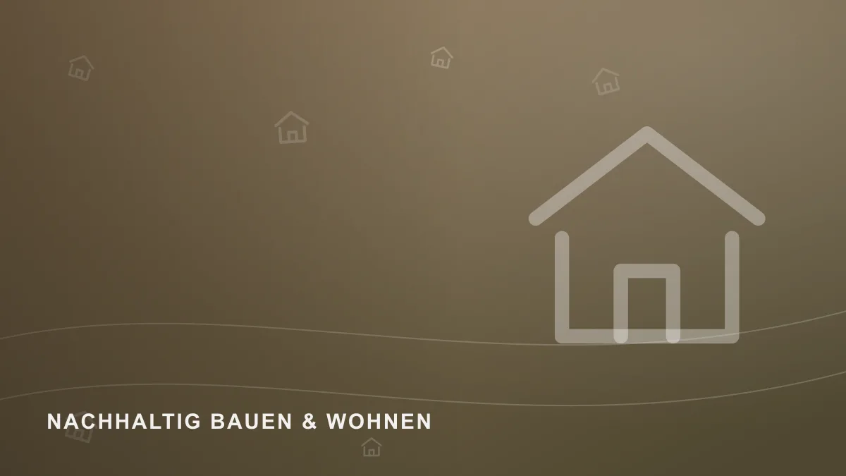 Symbolbild zum Themenbereich Nachhaltig bauen & wohnen